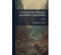 Voyages En Turquie, En Perse Et Aux Indes
