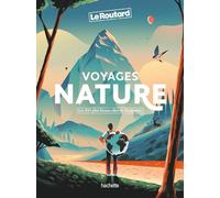 Voyages nature: Les 100 plus beaux sites de la planète