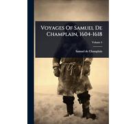 Voyages Of Samuel De Champlain, 1604-1618