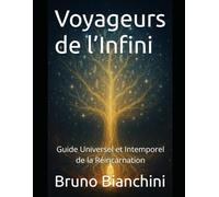 Voyageurs de l’Infini: Guide Universel et Intemporel de la Réincarnation