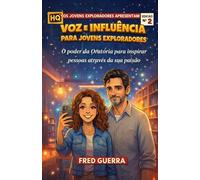 Voz e Influência para Jovens Exploradores (HISTÓRIA EM QUADRINHOS): O poder da Oratória para inspirar pessoas através da sua paixão.
