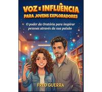 Voz e Influência para Jovens Exploradores: O poder da Oratória para inspirar pessoas através da sua paixão.