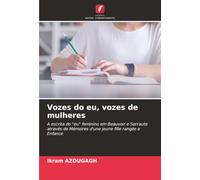 Vozes do eu, vozes de mulheres: A escrita do "eu" feminino em Beauvoir e Sarraute através de Mémoires d'une jeune fille rangée e Enfance