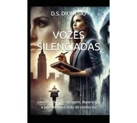 VOZES SILENCIADAS: Uma história de coragem, esperança e luta contra o ciclo de violência.