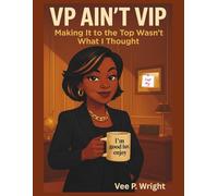 VP AIN'T VIP: Making It to the Top Wasn't What I Thought