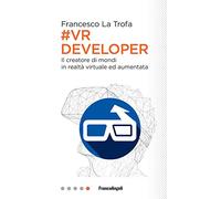 #VR Developer. Il creatore di mondi in realtà virtuale ed aumentata