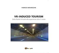VR-induced tourism. Dalla Realtà Virtuale alle esperienze oltre il visore