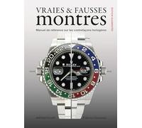 VRAIES & FAUSSES MONTRES : Manuel de référence sur les contrefaçons horlogères, édition augmentée