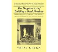 Vrest Orton The Forgotten Art of Building a Good Fireplace (Tascabile)
