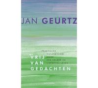 Vrij van gedachten: praktische handleiding voor een helder en liefdevol leven