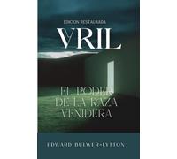 VRIL: El poder de la raza venidera: Edicion Restaurada e Ilustrrada