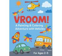 VROOM! A Painting & Coloring Adventure with Vehicles: Toddler Coloring and Painting Adventure with Cars, Trucks, Boats, and Planes (Ages 2-5)