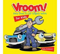 Baby Professor Vroom How Does A Car Engine Work for Kids (Tascabile)