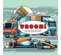 VROOM!: VROOM! A Coloring Book of Cars, Trucks and Racing Cars for Kids Discover the Speed and Color the Adventure!