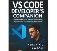 VS Code Developer’s Companion: Essential Practices for Versatile Coding, Automation, and Remote Workflows