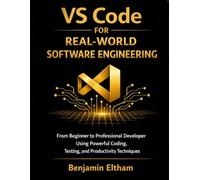 VS Code for Real-World Software Engineering: From Beginner to Professional Developer Using Powerful Coding, Testing, and Productivity Techniques: 4