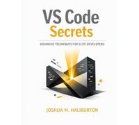 VS Code Secrets: Advanced Techniques for Elite Developers: 4