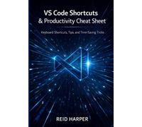 VS CODE SHORTCUTS & PRODUCTIVITY CHEAT SHEET: Keyboard Shortcuts, Tips, and Time-Saving Tricks: 2