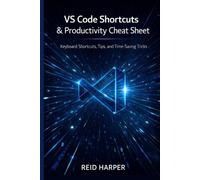 VS CODE SHORTCUTS & PRODUCTIVITY CHEAT SHEET: Keyboard Shortcuts, Tips, and Time-Saving Tricks