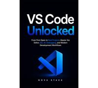 VS Code Unlocked: The Complete Beginner’s Guide to Visual Studio Code, Git, GitHub, Debugging, AI, Extensions, Terminal & Real-World Projects