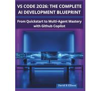 VSCode 2026: The Complete AI Development blueprint: From quickstart to multi-agent mastery with github copilot