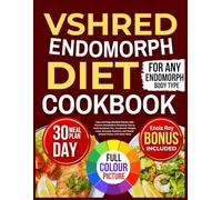 VShred Endomorph Diet Cookbook: Fast and Easy Recipes Paired with Proven Metabolism Boosting Tips to Melt Stubborn Fat, Accelerate Weight Loss, Increase Stamina, and Boost Mental Focus with Each Meal