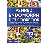 VShred Endomorph Diet Cookbook: Simple, Flavorful Recipes and Everyday Meals to Enjoy in Your Kitchen, Build Confident Cooking Routines, and Make Mealtime Easy, Creative, and Delicious