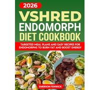 Vshred Endomorph Diet Cookbook: Targeted Meal Plans and Easy Recipes for Endomorphs to Burn Fat and Boost Energy.