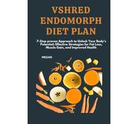 VShred Endomorph Diet Plan: 7-Step proven Approach to Unlock Your Body’s Potential: Effective Strategies for Fat Loss, Muscle Gain, and Improved Health
