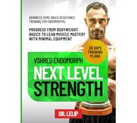 VShred Endomorph Next Level Strength: Advanced Home Based Resistance Training for Endomorphs, Progress from Bodyweight Basics to Lean Muscle Mastery with Minimal Equipment (30 Days Training plans)