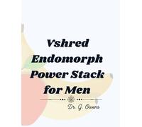 Vshred Endomorph Power Stack for Men: Smart Supplement Strategies for Endomorphs.