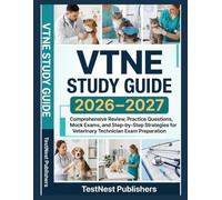 VTNE Study Guide 2026-2027: Comprehensive Review, Practice Questions, Mock Exams, and Step-by-Step Strategies for Veterinary Technician Exam Preparation