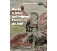 Vùcia e lùcia. Nui briganti Fhimmini do Sud