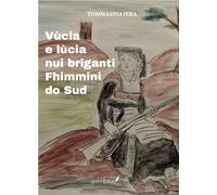 Vùcia e lùcia. Nui briganti Fhimmini do Sud - [Grafichéditore]