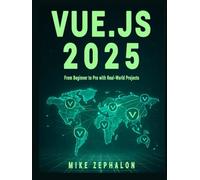 Vue.js 2025: From Beginner to Pro with Real-World Projects: Master Vue 3, Composition API, Pinia, Vue Router, and Nuxt 4 for Modern Web Development