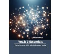 Vue.js 3 Essentials: The No-Nonsense Guide to Script Setup and Tooling