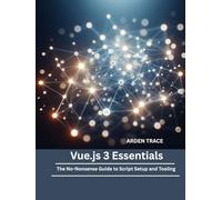 Vue.js 3 Essentials: The No-Nonsense Guide to Script Setup and Tooling