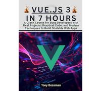 Vue.js 3 in 7 Hours: A Crash Course for Busy Developers with Real Projects, Practical Code, and Modern Techniques to Build Scalable Web Apps