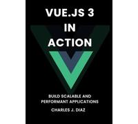Vue.js 3 in Action: Build Scalable and Performant Applications