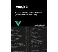 VUE.JS 3: MASTERING THE FUNDAMENTALS (BUILD MODERN WEB APPS)