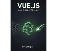 VUE.JS: BUILD, MASTER, SHIP