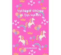 Vuela por encima de tus sueños: Cuaderno de unicornios para niños. Encantador y colorido, diseñado para inspirar la creatividad y el amor por la escritura o el dibujo en los más pequeños.