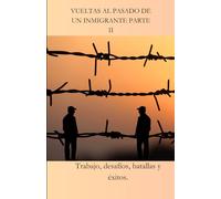 Vueltas al pasado de un inmigrante parte II: Trabajo, desafíos, batallas y éxitos.: 2