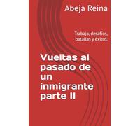 Vueltas al pasado de un inmigrante parte II: Trabajo, desafíos, batallas y éxitos.