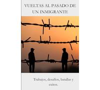 VUELTAS AL PASADO DE UN INMIGRANTE: Viajes de idas y venidas: 1