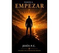 Vuelve a empezar: Cómo reconstruir tu vida, recuperar la confianza y convertir los momentos difíciles en el principio de algo mejor