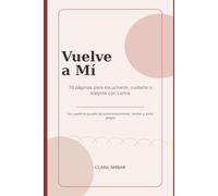 Vuelve a Mí: 70 páginas para escucharte, cuidarte y elegirte con calma