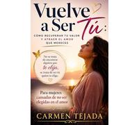 VUELVE A SER TU: PARA MUJERES CANSADAS DE NO SEL ELEGIDAS EN EL AMOR