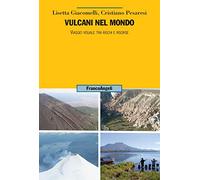 Vulcani nel mondo. Viaggio visuale tra rischi e risorse
