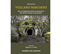 Vulcano nascosto. Una interpretazione alternativa del Bosco Sacro di Bomarzo